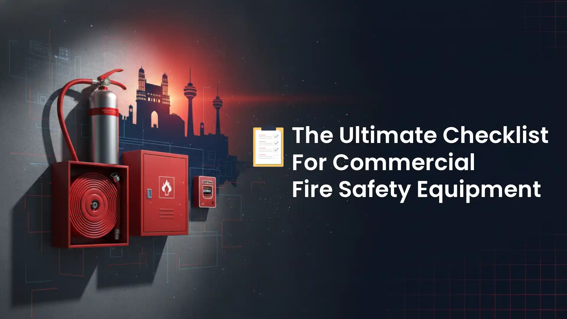 The Ultimate Checklist for Commercial Fire Safety Equipment in Hyderabad